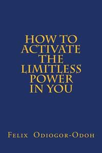 How To Activate The Limitless Power In You