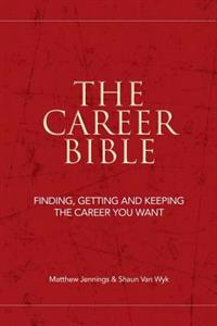 The Career Bible: Finding, Getting and Keeping the Career You Want