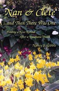 Nan & Clete . . . and Then There Was One: Finding a New Normal After a Traumatic Death