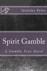 Spirit Gamble: A Gamble True Novel