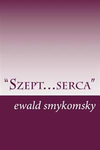 "Szept... Serca": Poezja I Proza