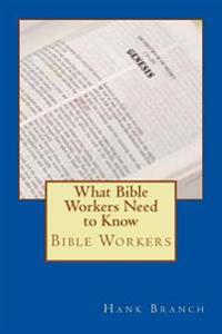 What Bible Workers Need to Know: Bible Workers