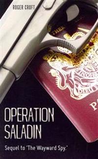 Operation Saladin: Sequel to 'The Wayward Spy.'