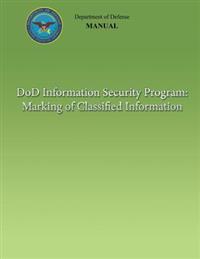 DoD Information Security Program: Marking of Classified Information (DoD 5200.01, Volume 2)