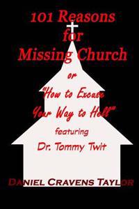 101 Reasons for Missing Church: or How to Excuse Your Way to Hell