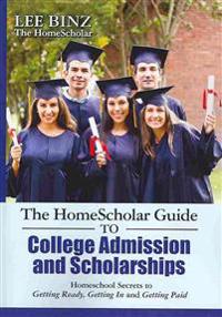 The HomeScholar Guide to College Admission and Scholarships