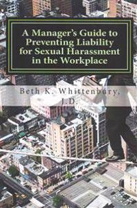 A Manager's Guide to Preventing Liability for Sexual Harassment in the Workplace
