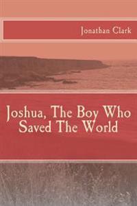 Joshua, The Boy Who Saved The World