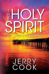 The Holy Spirit: So, What's the Big Deal?