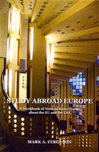 Study Abroad Europe: A Workbook of Need-to-Know Topics about the EU and the USA