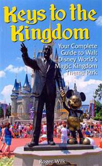 Keys to the Kingdom: Your Complete Guide to Walt Disney World's Magic Kingdom Theme Park