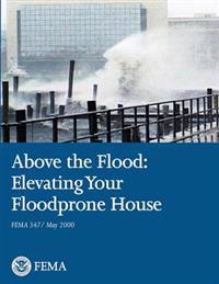 Above the Flood: Elevating Your Floodprone House (FEMA 347 / May 2000)