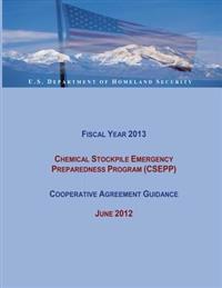 Fiscal Year 2013 Chemical Stockpile Emergency Preparedness Program (CSEPP) Cooperative Agreement Guidance (June 2012)