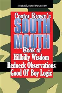 South Mouth: Hillbilly Wisdom, Redneck Observations & Good Ol' Boy Logic