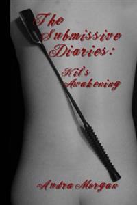 The Submissive Diaries: Kit's Awakening