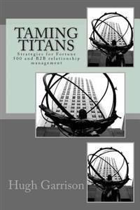 Taming Titans: Strategies for Fortune 500 and B2B relationship management
