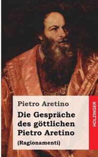 Die Gespr�che Des G�ttlichen Pietro Aretino