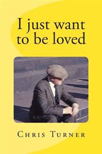 I just want to be loved