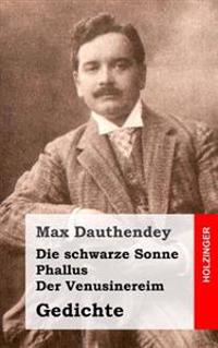 Die schwarze Sonne / Phallus / Der Venusinereim: Gedichte