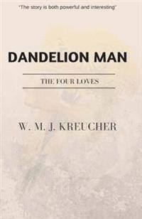 Dandelion Man: the four loves