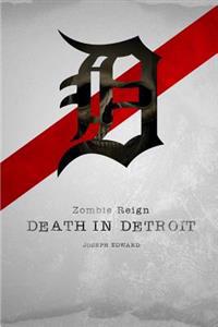 Zombie Reign: : Death in Detroit