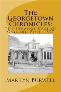 The Georgetown Chronicles: : The Strange Case of Gaylord Fish, 1897