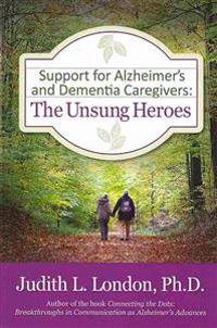 Support for Alzheimer's and Dementia Caregivers: The Unsung Heroes