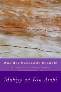 Was der Suchende braucht: Ein Leitfaden für den, der Allah nahe kommen will