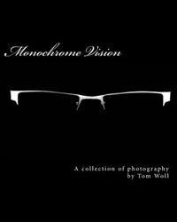 Monochrome Vision: A Collection Of Photography