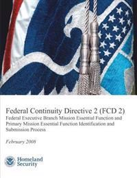 Federal Continuity Directive 2 (FCD 2) - Federal Executive Branch Mission Essential Function and Primary Mission Essential Function Identification and