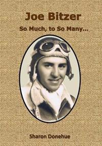 Joe Bitzer - So Much, to so Many...