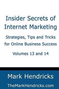 Insider Secrets of Internet Marketing (Volumes 13 and 14): Strategies, Tips and Tricks for Online Business Success