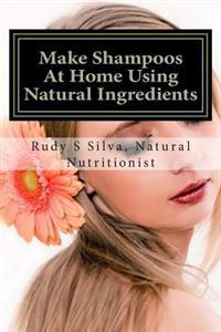 Make Shampoos At Home Using Natural Ingredients: Discover recipes for quality natural hair shampoos
