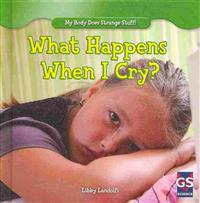 What Happens When I Cry?