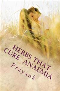 Herbs That Cure - Anaemia