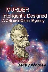 Murder Intelligently Designed: : A Grit and Grace Mystery