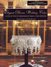 Elegant Dream Wedding Cakes, A Collection of Memorable Small Cake Designs, Instruction Guide 1, BLACK & WHITE EDITION