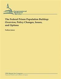 The Federal Prison Population Buildup: Overview, Policy Changes, Issues, and Options