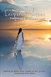 Inspired Voices: True Stories by Visionary Women