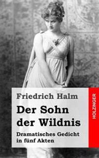 Der Sohn der Wildnis: Dramatisches Gedicht in fünf Akten