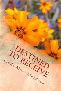 Destined to Receive: Reflections and Devotionals Celebrating the Love of God