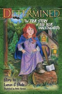 Determined: The True Story of Big Blue Walkinghood