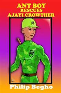 Ant Boy Rescues Ajayi Crowther: Ant Boy Series