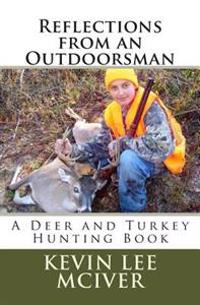 Reflections from an Outdoorsman: A Deer and Turkey Hunting Book