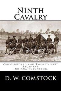 Ninth Cavalry: One-Hundred and Twenty-first Regiment Indiana Volunteers