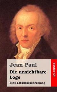 Die unsichtbare Loge: Eine Lebensbeschreibung