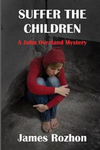 Suffer The Children: A John Overland Mystery