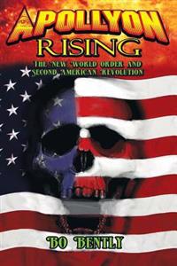Apollyon Rising: The New World Order and Second American Revolution