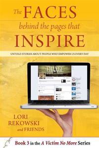The FACES behind the PAGES that INSPIRE: Untold Stories About People Who Empower Us Every Day