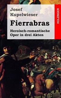 Fierrabras: Heroisch-romantische Oper in drei Akten